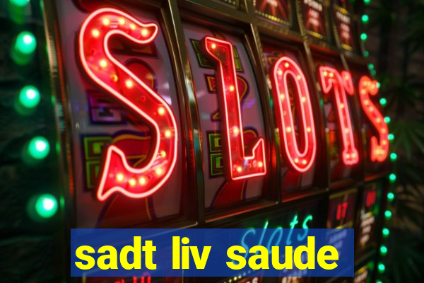 sadt liv saude